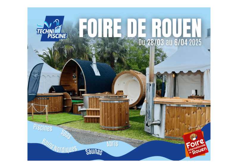 Techni-Piscine à la Foire de Rouen 2025 : Découvrez l’excellence du bien-être extérieur !